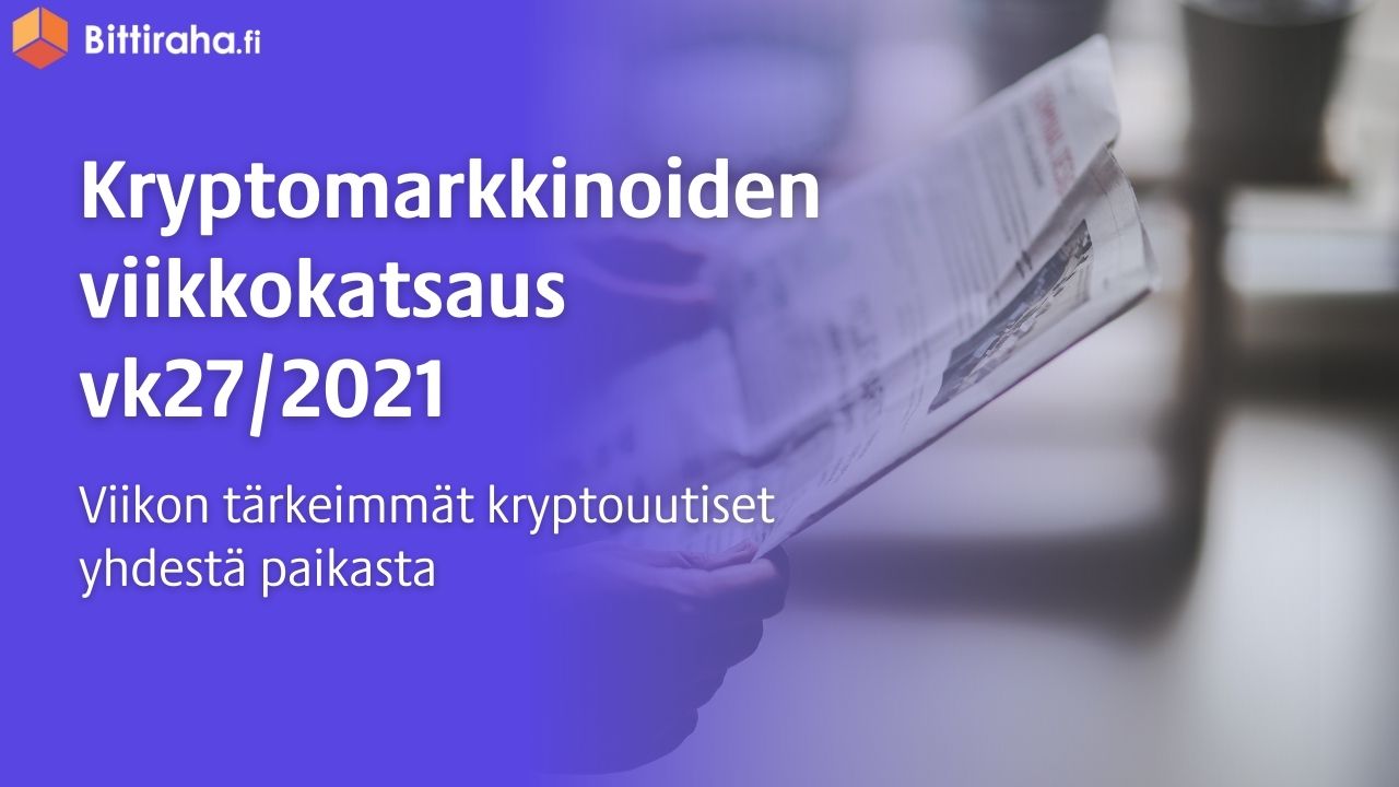 vk27-2021-bittiraha-uutiset-krypto-viikkokatsaus